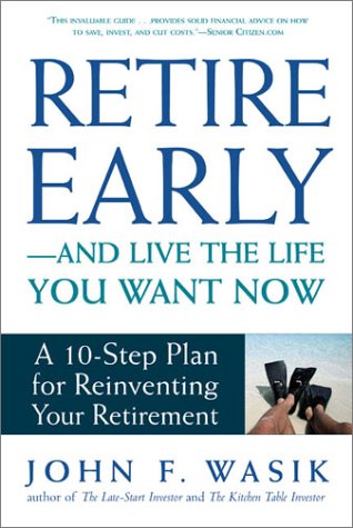 Retire Early--And Live the Life You Want Now: A 10-Step Plan For Reinventing Your Retirement