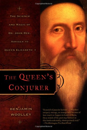 The Queen's Conjurer: The Science and Magic of Dr. John Dee, Adviser to Queen Elizabeth I