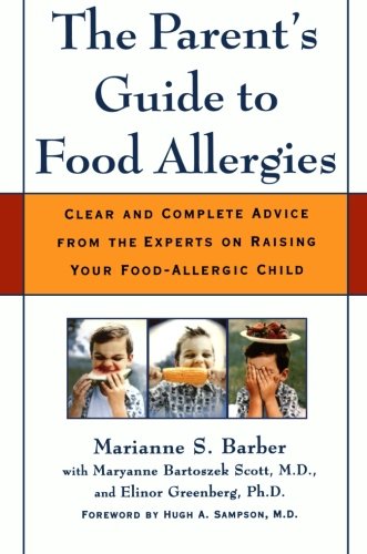 The Parent's Guide to Food Allergies: Clear and Complete Advice from the Experts on Raising Your Food-Allergic Child