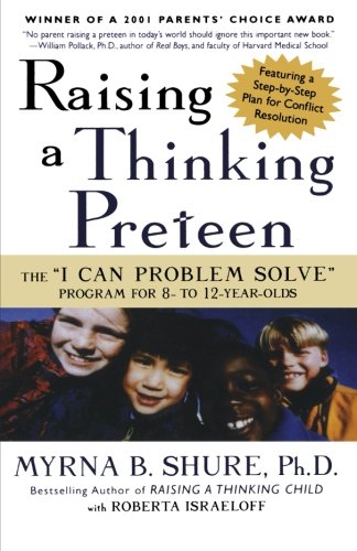 Raising a Thinking Preteen: The "I Can Problem Solve" Program for 8- to 12- Year-Olds