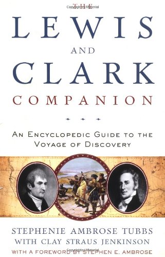 The Lewis and Clark Companion: An Encyclopedic Guide to the Voyage of Discovery