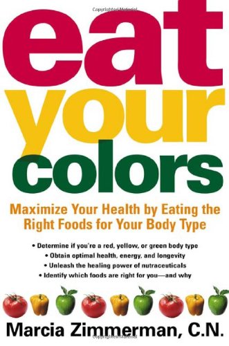 Eat Your Colors: Maximize Your Health by Eating the Right Foods for Your Body Type