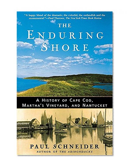 The Enduring Shore: A History of Cape Cod, Martha's Vineyard, and Nantucket