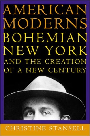 American Moderns: Bohemian New York and the Creation of a New Century