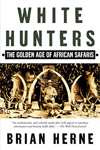 White Hunters:The Golden Age of African Safaris
