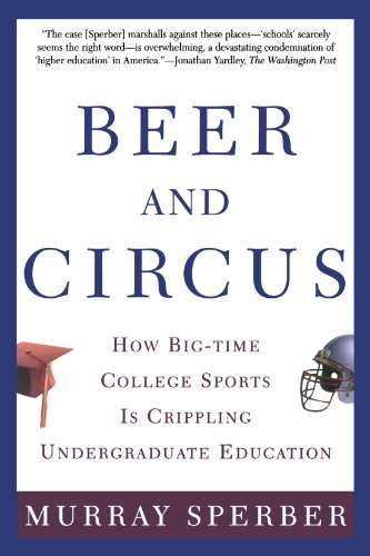 Book Cover Beer and Circus: How Big-Time College Sports Is Crippling Undergraduate Education