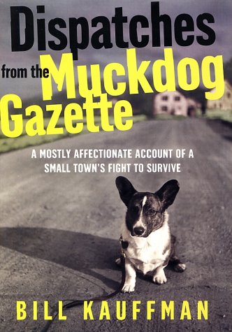 Dispatches from the Muckdog Gazette: A Mostly Affectionate Account of a Small Town's Fight to Survive