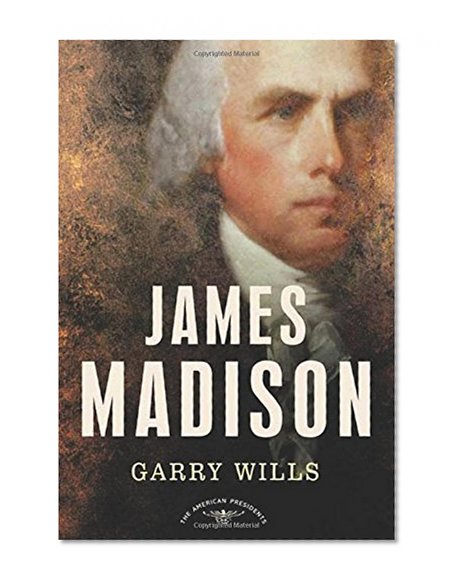 James Madison (The American Presidents Series)