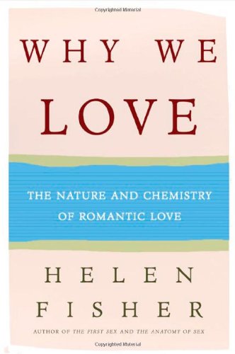 Why We Love: The Nature and Chemistry of Romantic Love