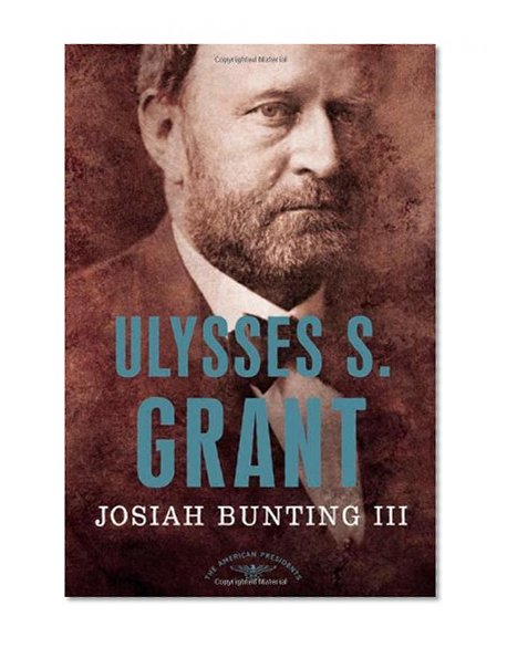 Ulysses S. Grant: The American Presidents Series: The 18th President, 1869-1877