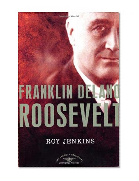 Franklin Delano Roosevelt: The American Presidents Series: The 32nd President, 1933-1945