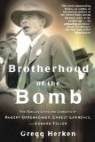 Brotherhood of the Bomb: The Tangled Lives and Loyalties of Robert Oppenheimer, Ernest Lawrence, and Edward Teller