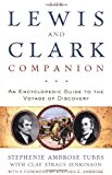 The Lewis and Clark Companion: An Encyclopedic Guide to the Voyage of Discovery