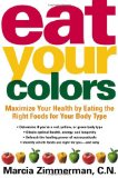 Eat Your Colors: Maximize Your Health by Eating the Right Foods for Your Body Type