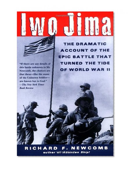Iwo Jima: The Dramatic Account of the Epic Battle That Turned the Tide of World War II