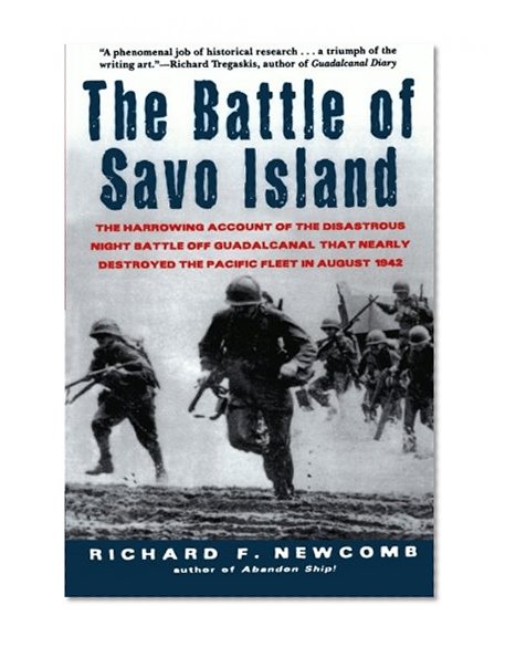 The Battle of Savo Island: The Harrowing Account of the Disastrous Night Battle Off Guadalcanal that Nearly Destroyed the Pacific Fleet in August 1942