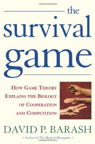 The Survival Game: How Game Theory Explains the Biology of Cooperation and Competition