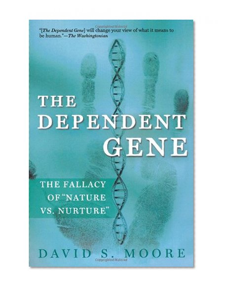 The Dependent Gene: The Fallacy of "Nature vs. Nurture"