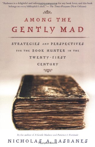 Among the Gently Mad: Strategies and Perspectives for the Book Hunter in the 21st Century (A John Macrae/owl Book)