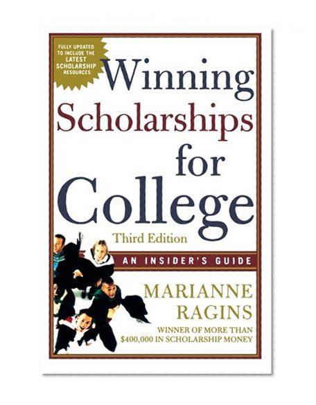 Winning Scholarships For College, Third Edition: An Insider's Guide