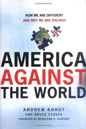 America Against the World: How We Are Different and Why We Are Disliked