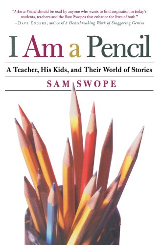 I Am a Pencil: A Teacher, His Kids, and Their World of Stories