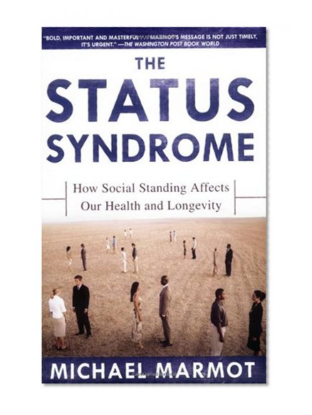 The Status Syndrome: How Social Standing Affects Our Health and Longevity