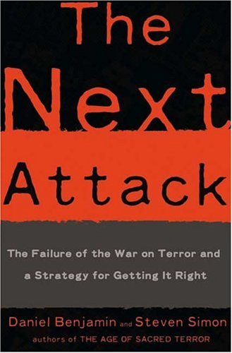 The Next Attack: The Failure of the War on Terror and a Strategy for Getting it Right