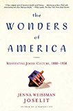 The Wonders of America: Reinventing Jewish Culture 1880-1950