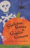 Skeleton Bones and Goblin Groans: Poems for Halloween