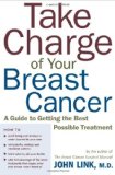 Take Charge of Your Breast Cancer: A Guide to Getting the Best Possible Treatment