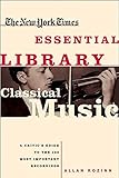 The New York Times Essential Library: Classical Music: A Critic's Guide to the 100 Most Important Recordings