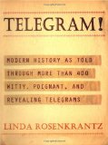 Telegram!: Modern History as Told Through More than 400 Witty, Poignant, and Revealing Telegrams