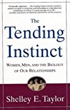 The Tending Instinct: Women, Men, and the Biology of Relationships