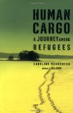 Human Cargo: A Journey Among Refugees