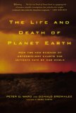 The Life and Death of Planet Earth: How the New Science of Astrobiology Charts the Ultimate Fate of Our World