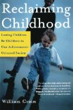 Reclaiming Childhood: Letting Children Be Children in Our Achievement-Oriented Society
