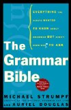 The Grammar Bible: Everything You Always Wanted to Know About Grammar but Didn't Know Whom to Ask