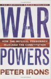 War Powers: How the Imperial Presidency Hijacked the Constitution
