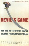 Devil's Game: How the United States Helped Unleash Fundamentalist Islam (American Empire Project)