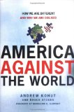America Against the World: How We Are Different and Why We Are Disliked