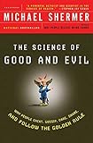 The Science of Good and Evil: Why People Cheat, Gossip, Care, Share, and Follow the Golden Rule (Holt Paperback)