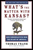 What's the Matter with Kansas?: How Conservatives Won the Heart of America