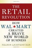 The Retail Revolution: How Wal-Mart Created a Brave New World of Business
