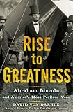 Rise to Greatness: Abraham Lincoln and America's Most Perilous Year