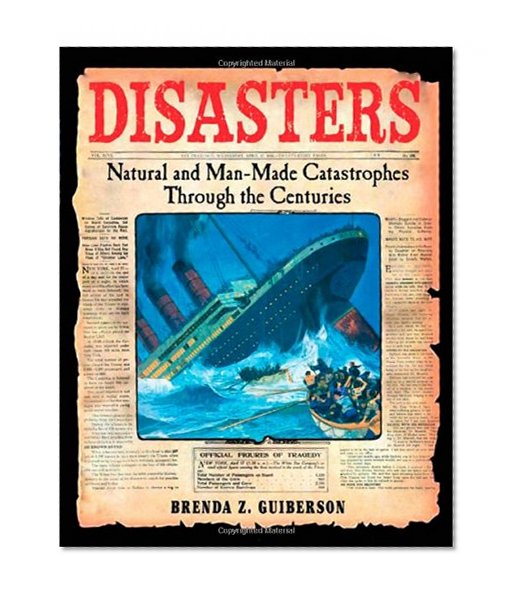Disasters: Natural and Man-Made Catastrophes Through the Centuries