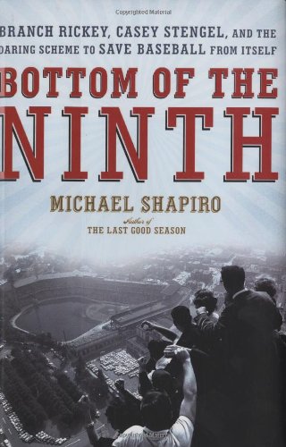 Bottom of the Ninth: Branch Rickey, Casey Stengel, and the Daring Scheme to Save Baseball from Itself