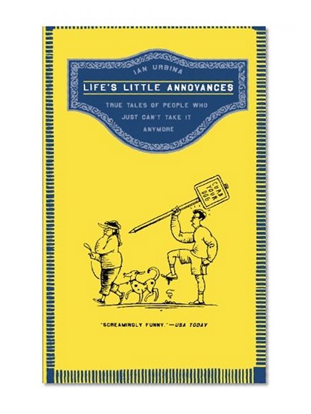 Life's Little Annoyances: True Tales of People Who Just Can't Take It Anymore