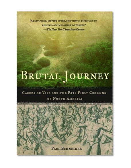 Brutal Journey: Cabeza de Vaca and the Epic First Crossing of North America