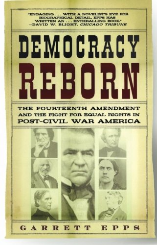 Democracy Reborn: The Fourteenth Amendment and the Fight for Equal Rights in Post-Civil War America
